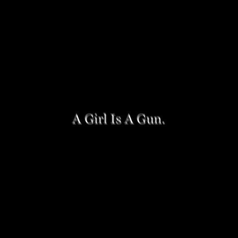 A Girl Is a Gun.