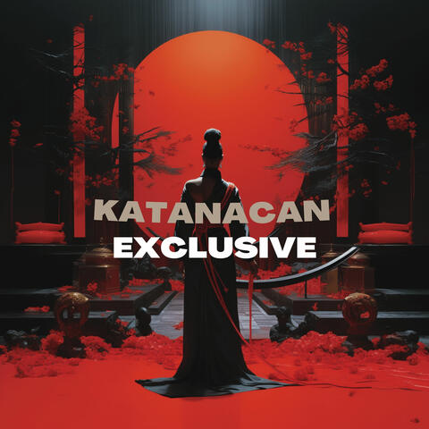 KATANACAN EXCLUSIVE