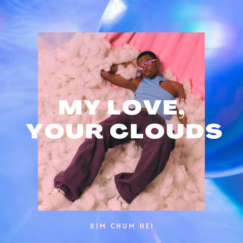 My Love, Your Clouds