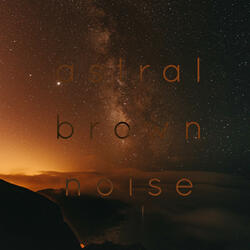 Astral Brown Noise