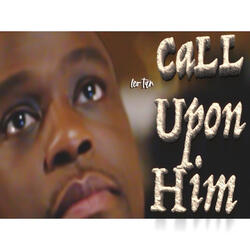 Call upon Him