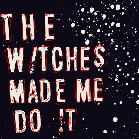 The Witches Made Me Do It