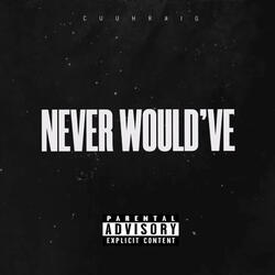 Never Would've