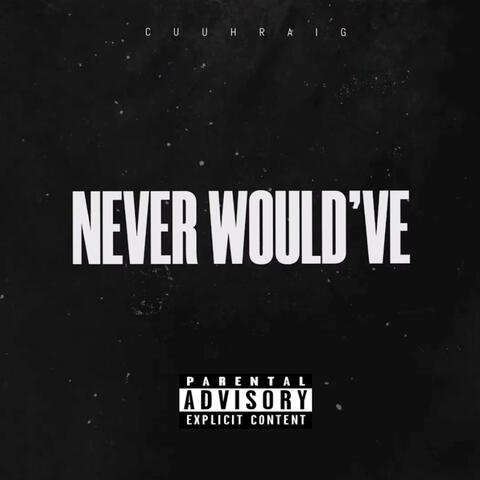 Never Would've