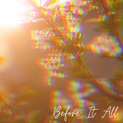 Before It All