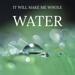 The Water Makes Me Whole