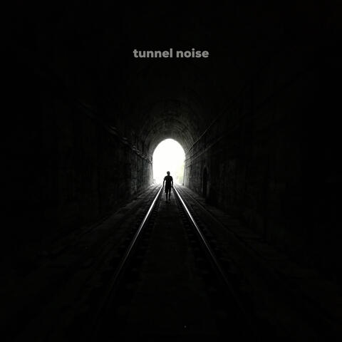 Tunnel Noise