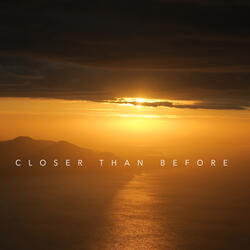 Closer Than Before