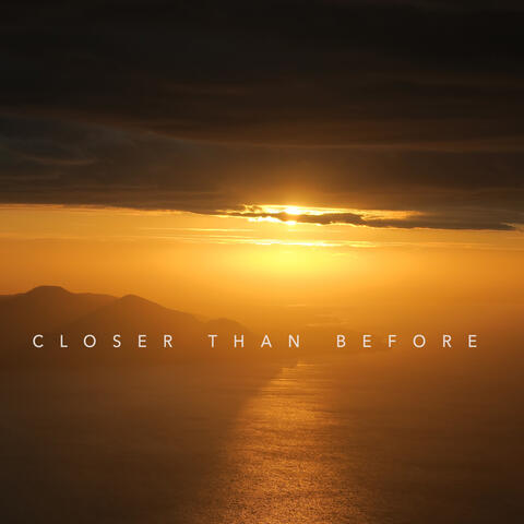 Closer Than Before