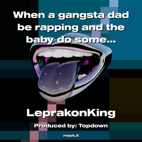 When a gangsta dad be rapping and the baby do some Baby ish