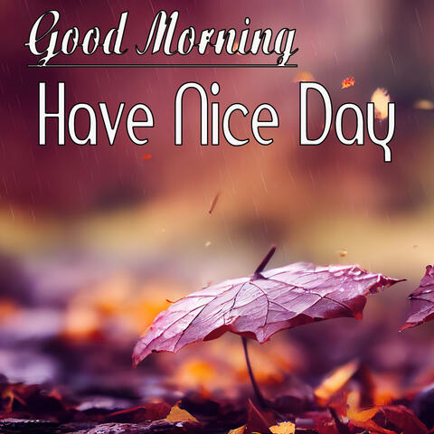 Beautiful Wake Up Say Good Morning And Have Nice Day