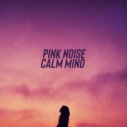 Pink Noise Calm Mind