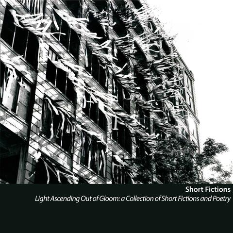 Light Ascending out of Gloom: A Collection of Short Fictions and Poetry