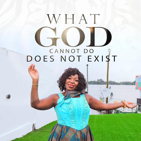 WHAT GOD CANNOT DO DOES NOT EXIST