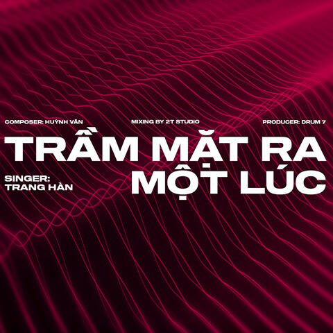 Trầm Mặt Ra Một Lúc (feat. Trang Hàn)