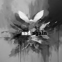 sad again