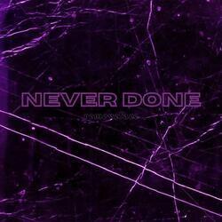 NEVER DONE