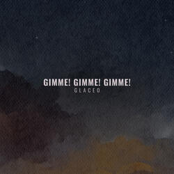Gimme! Gimme! Gimme!