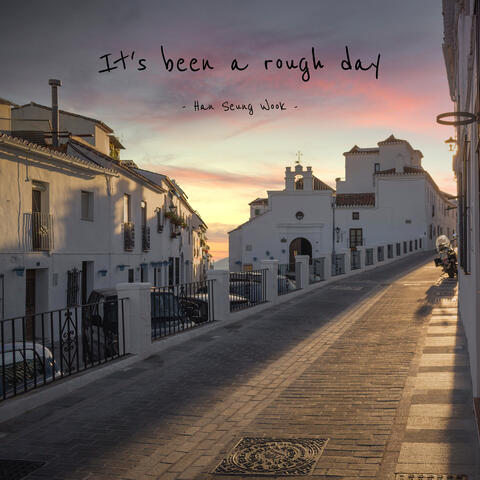 It's Been a Rough Day