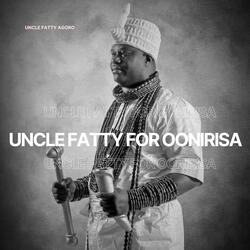Uncle Fatty For Oonirisa