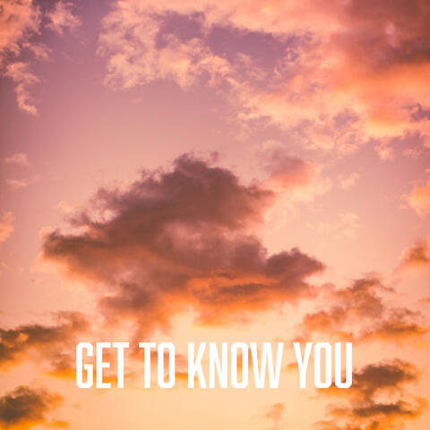 Get To Know You
