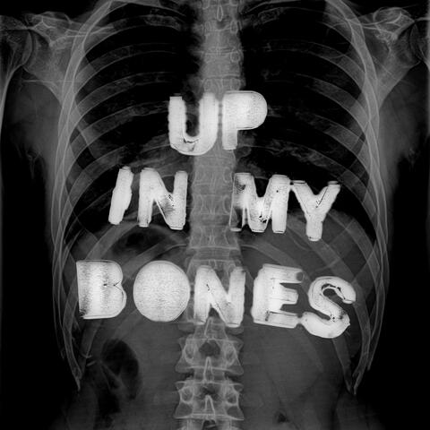 Up In My Bones
