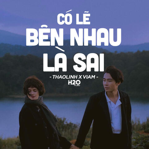 Có Lẽ Bên Nhau Là Sai