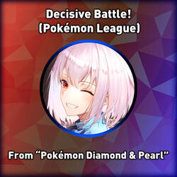Decisive Battle! (Pokémon League) (From "Pokémon Diamond & Pearl")