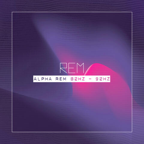 Alpha REM 82 Hz - 92 Hz