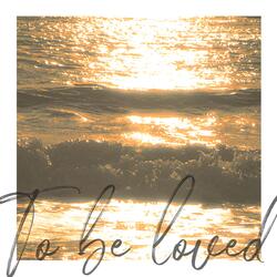To Be Loved