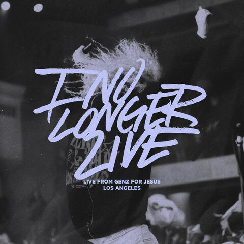 I No Longer Live (Live From Gen Z For Jesus Los Angeles)