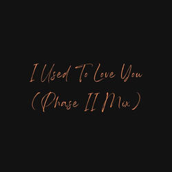 I Used To Love You