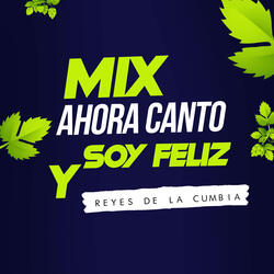 Mix Ahora Canto y Soy Feliz