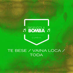 Te Bese / Vaina Loca / Toda