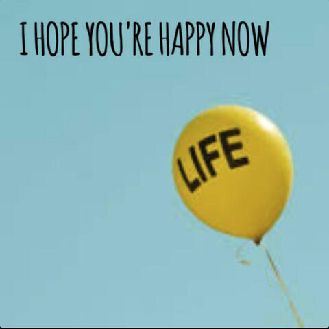 I Hope You're Happy Now