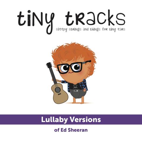 Lullaby Versions of Ed Sheeran