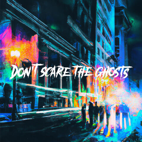 Don't Scare The Ghosts