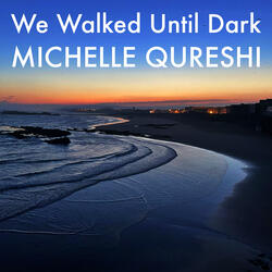We Walked Until Dark