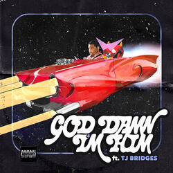 God Damn I'm Him (feat. TJ Bridges)