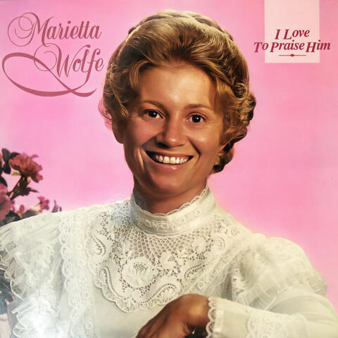 I Love to Praise Him (feat. Marietta Wolfe)
