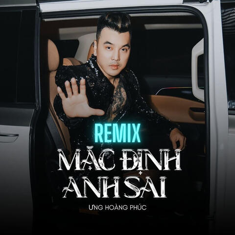 Mặc Định Anh Sai (Remix)