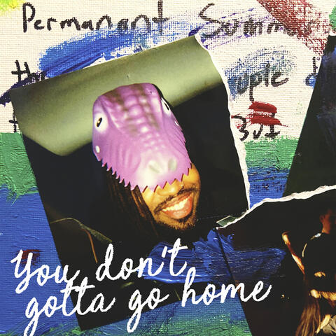 You Don't Gotta Go Home