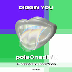DIGGIN YOU