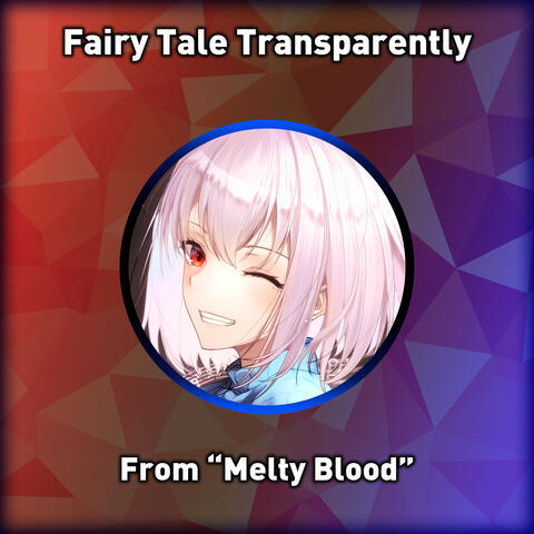 Fairy Tale Transparently (From "Melty Blood")