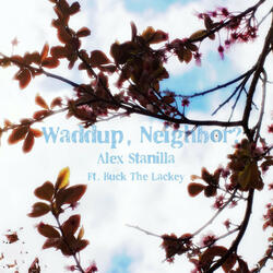 Waddup Neighbor