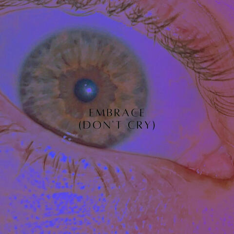 Embrace (Don't Cry)