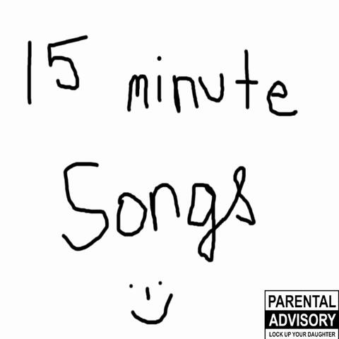15 MINUTE SONGS