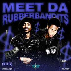 Meet Da Rubberbandit$ (Ha Ha Ha)