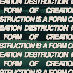 Part One - Destruction Is A Form Of Creation