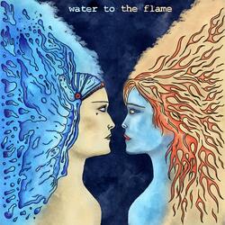Water to the Flame